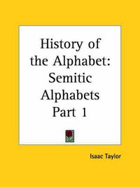Cover image for History of the Alphabet Vol. 1 Semitic Alphabets (1899)