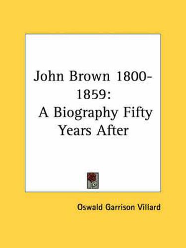 Cover image for John Brown 1800-1859: A Biography Fifty Years After