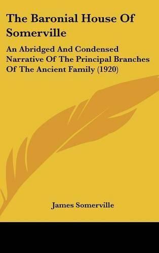 The Baronial House of Somerville: An Abridged and Condensed Narrative of the Principal Branches of the Ancient Family (1920)