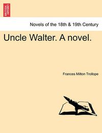 Cover image for Uncle Walter. a Novel.