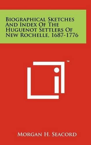 Cover image for Biographical Sketches and Index of the Huguenot Settlers of New Rochelle, 1687-1776