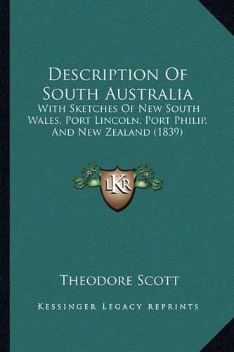 Description of South Australia: With Sketches of New South Wales, Port Lincoln, Port Philip, and New Zealand (1839)