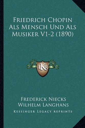 Cover image for Friedrich Chopin ALS Mensch Und ALS Musiker V1-2 (1890)