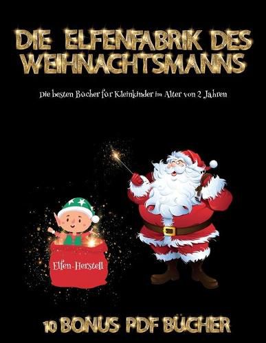 Cover image for Die besten Buecher fuer Kleinkinder im Alter von 2 Jahren (Die Elfenfabrik des Weihnachtsmanns)