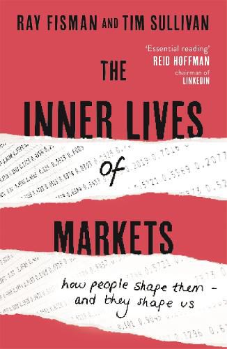 The Inner Lives of Markets: How People Shape Them - And They Shape Us