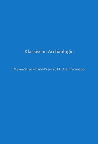 Cover image for Klassische Archaologie: Meyer-Struckmann-Preis 2014: Alain Schnapp