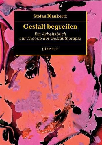 Gestalt begreifen: Ein Arbeitsbuch zur Theorie der Gestalttherapie