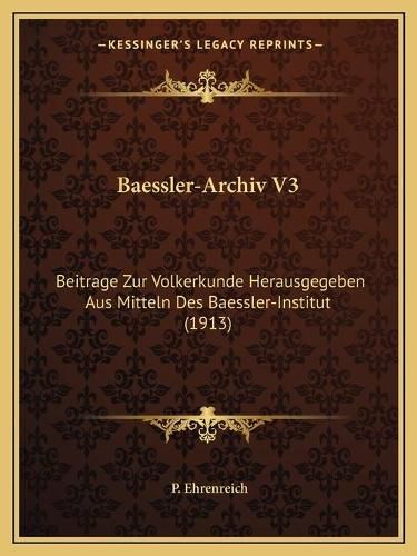 Cover image for Baessler-Archiv V3: Beitrage Zur Volkerkunde Herausgegeben Aus Mitteln Des Baessler-Institut (1913)