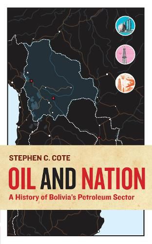 Cover image for Oil and Nation: A History of Bolivia's Petroleum Sector