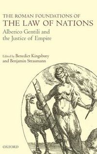 Cover image for The Roman Foundations of the Law of Nations: Alberico Gentili and the Justice of Empire