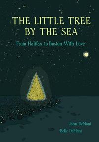 Cover image for The Little Tree By the Sea: From Halifax to Boston With Love