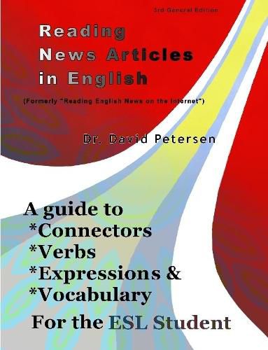 Reading News Articles in English: A Guide to Connectors, Verbs, Expressions, and Vocabulary for the ESL Student