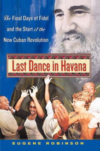 Cover image for Last Dance in Havana: The Final Days of Fidel and the Start of the New Cuban Revolution