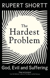 Cover image for The Hardest Problem: God, Evil and Suffering