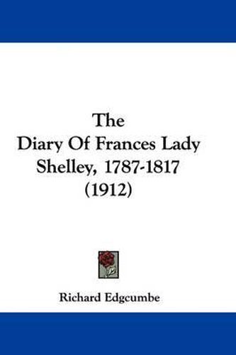 Cover image for The Diary of Frances Lady Shelley, 1787-1817 (1912)