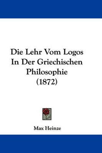 Cover image for Die Lehr Vom Logos In Der Griechischen Philosophie (1872)