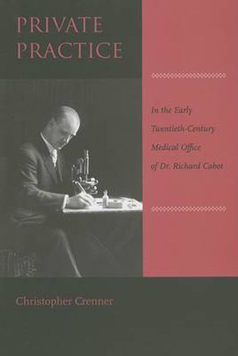 Cover image for Private Practice: In the Early Twentieth-century Medical Office of Dr. Richard Cabot