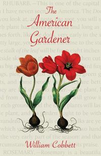 Cover image for The American Gardener (Warbler Classics Annotated Edition)