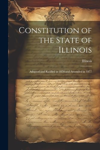 Cover image for Constitution of the State of Illinois