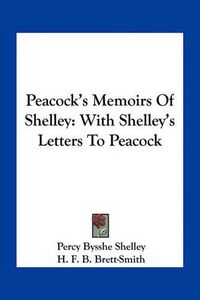 Cover image for Peacock's Memoirs of Shelley: With Shelley's Letters to Peacock