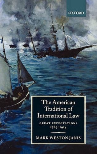 Cover image for The American Tradition of International Law: Great Expectations 1789-1914
