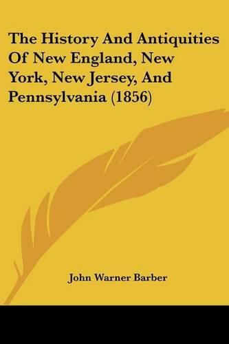 Cover image for The History and Antiquities of New England, New York, New Jersey, and Pennsylvania (1856)