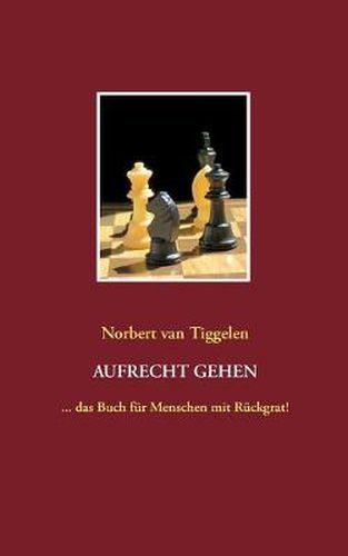 Cover image for Aufrecht gehen: ... das Buch fur Menschen mit Ruckgrat!