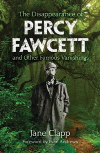 Cover image for The Disappearance of Percy Fawcett and Other Famous Vanishings