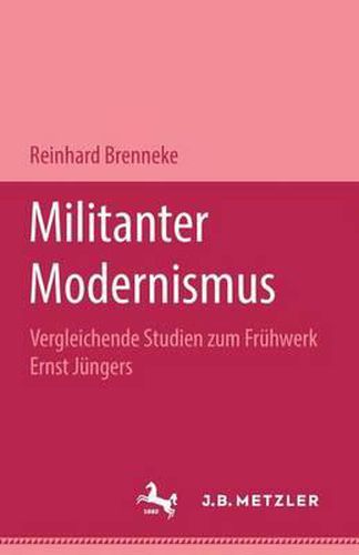 Cover image for Militanter Modernismus: Vergleichende Studien zum Fruhwerk Ernst Jungers. M&P Schriftenreihe