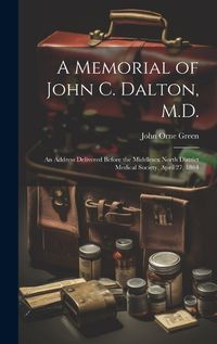 Cover image for A Memorial of John C. Dalton, M.D.