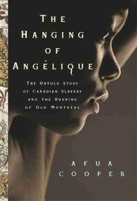 Cover image for The Hanging of Angelique: The Untold Story of Canadian Slavery and the Burning of Old Montreal