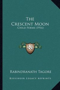 Cover image for The Crescent Moon: Child Poems (1916)