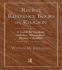 Cover image for Recent Reference Books in Religion: A Guide for Students, Scholars, Researchers, Buyers, & Readers