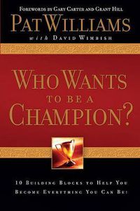 Cover image for Who Wants to Be a Champion?: 10 Building Blocks to Help You Become Everything You Can Be!