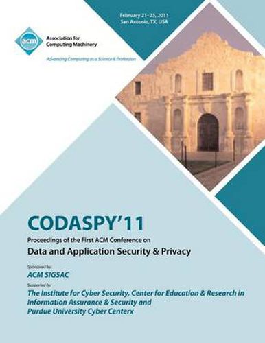 Cover image for CODASPY 11 Proceedings of the First ACM Conference on Data and Application Security & Privacy