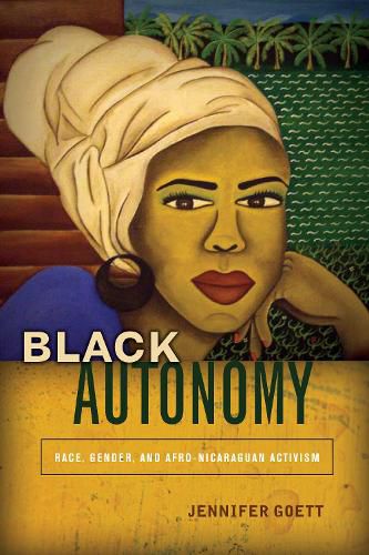 Cover image for Black Autonomy: Race, Gender, and Afro-Nicaraguan Activism