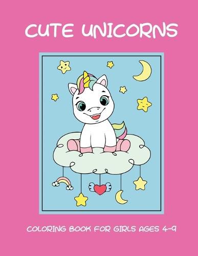 Cover image for Cute unicorns coloring book for girls ages 4-9