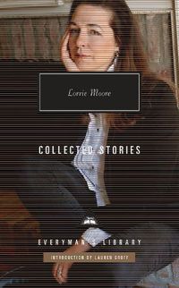 Cover image for Collected Stories of Lorrie Moore: Introduction by Lauren Groff