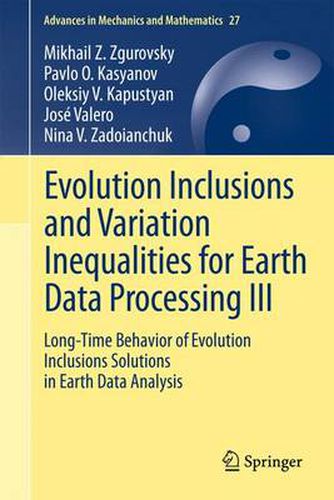 Cover image for Evolution Inclusions and Variation Inequalities for Earth Data Processing III: Long-Time Behavior of Evolution Inclusions Solutions in Earth Data Analysis