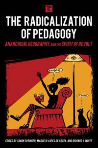 Cover image for The Radicalization of Pedagogy: Anarchism, Geography, and the Spirit of Revolt