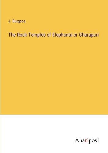 Cover image for The Rock-Temples of Elephanta or Gharapuri