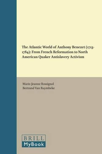 Cover image for The Atlantic World of Anthony Benezet (1713-1784): From French Reformation to North American Quaker Antislavery Activism