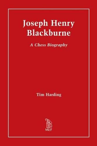 Joseph Henry Blackburne: A Chess Biography