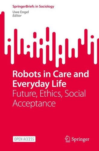 Cover image for Robots in Care and Everyday Life: Future, Ethics, Social Acceptance