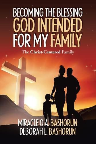 Cover image for Becoming the Blessing God Intended for My Family: The Christ-Centered Family