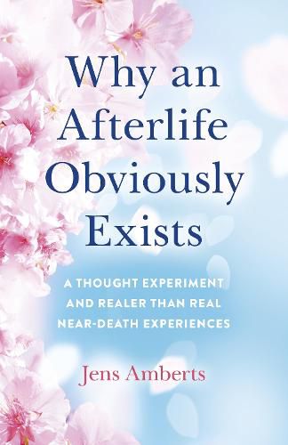 Cover image for Why an Afterlife Obviously Exists - A Thought Experiment and Realer Than Real Near-Death Experiences