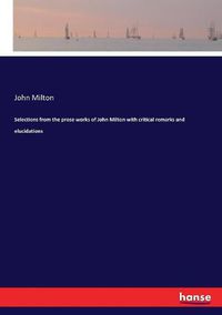 Cover image for Selections from the prose works of John Milton with critical remarks and elucidations