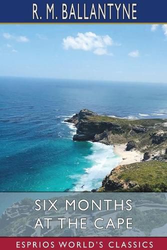 Cover image for Six Months at the Cape (Esprios Classics)