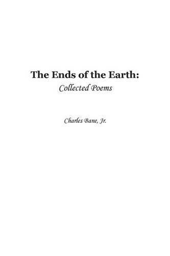 Cover image for Ends of the Earth: Collected Poems of Charles Bane, Jr.