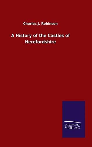 Cover image for A History of the Castles of Herefordshire